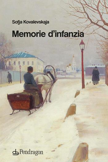 Memorie d'infanzia - Sof'ja Kovalevskaja - Libro Edizioni Pendragon 2022, Varia | Libraccio.it