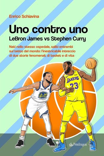 Uno contro Uno. Lebron James vs Stephen Curry - Enrico Schiavina - Libro Edizioni Pendragon 2022, Varia | Libraccio.it