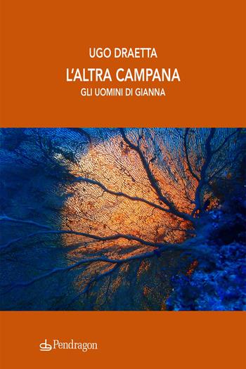 L' altra campana. Gli uomini di Gianna - Ugo Draetta - Libro Pendragon 2021, Linferno | Libraccio.it
