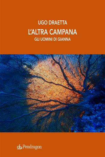 L'altra campana. Gli uomini di Gianna - Ugo Draetta - Libro Edizioni Pendragon 2021, Linferno | Libraccio.it