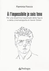 A l'impossible je suis tenu. Per una disamina trasversale della figura e della cinematografia di Xavier Dolan