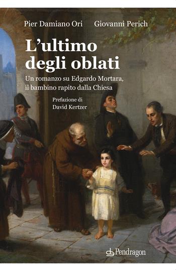 L'ultimo degli oblati - Pier Damiano Ori, Giovanni Perich - Libro Pendragon 2023, Linferno | Libraccio.it