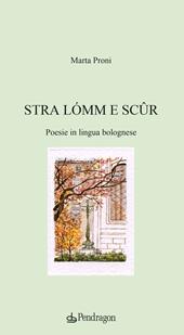 Stra lómm e scûr. Poesie in lingua bolognese