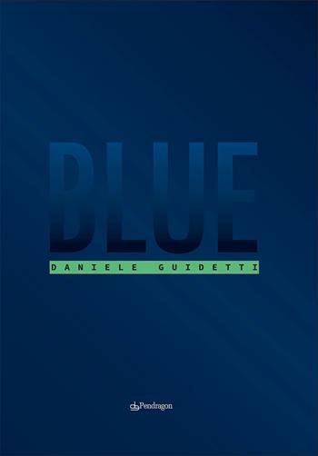 Blue. Ediz. illustrata - Daniele Guidetti - Libro Pendragon 2022, Varia | Libraccio.it