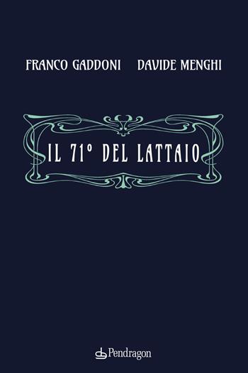 Il 71° del lattaio - Franco Gaddoni, Davide Menghi - Libro Pendragon 2022, Linferno | Libraccio.it