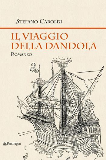 Il viaggio della Dandola - Stefano Caroldi - Libro Edizioni Pendragon 2022, I vortici | Libraccio.it