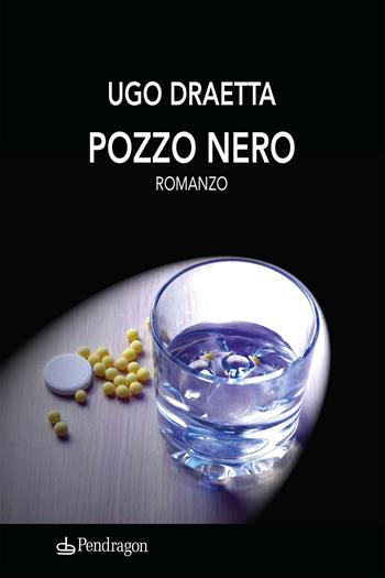 Pozzo nero - Ugo Draetta - Libro Edizioni Pendragon 2022, Linferno | Libraccio.it
