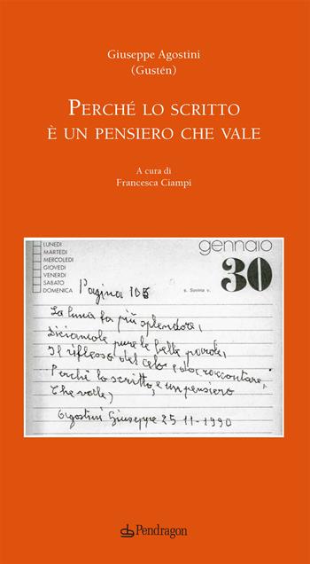 Perché lo scritto è un pensiero che vale - Giuseppe Agostini - Libro Edizioni Pendragon 2022, Poesia | Libraccio.it