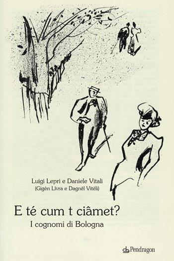 E té cum t ciâmet? I cognomi di Bologna - Luigi Lepri, Daniele Vitali - Libro Edizioni Pendragon 2022, Amo Bologna tascabili | Libraccio.it