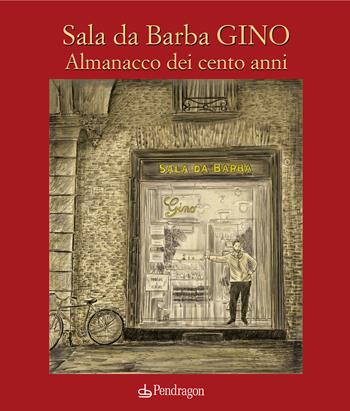 Sala da Barba Gino. Almanacco dei cento anni  - Libro Pendragon 2022, Amo Bologna | Libraccio.it