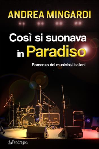 Così si suonava in paradiso. Romanzo dei musicisti italiani - Andrea Mingardi - Libro Edizioni Pendragon 2023, Linferno | Libraccio.it