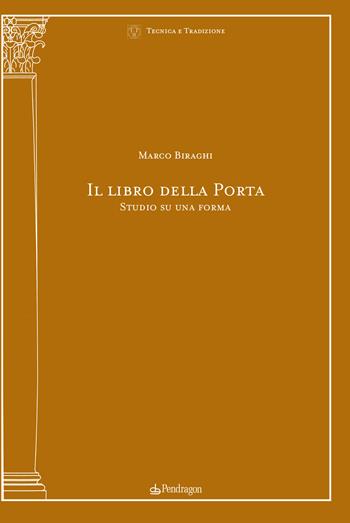 Il libro della Porta - Marco Biraghi - Libro Edizioni Pendragon 2022, Tecnica e tradizione | Libraccio.it