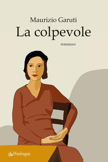 La colpevole - Maurizio Garuti - Libro Edizioni Pendragon 2022, Linferno | Libraccio.it