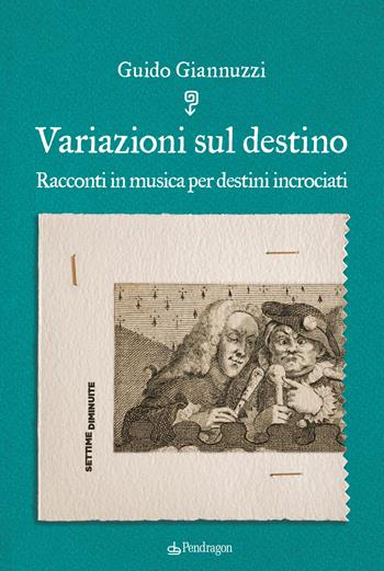 Variazioni sul destino - Guido Giannuzzi - Libro Edizioni Pendragon 2022, Settime diminuite | Libraccio.it