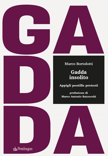 Gadda insolito. Appigli postille pretesti - Marco Bortolotti - Libro Edizioni Pendragon 2022, Studi e ricerche | Libraccio.it