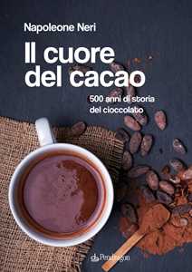 Image of Il cuore del cacao. 500 anni di storia del cioccolato