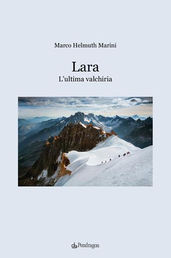 Lara. L'ultima valchiria - Marco Helmuth Marini - Libro Edizioni Pendragon 2022, Melusina | Libraccio.it