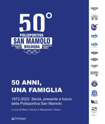 50 anni, una famiglia. 1972-2022: storia, presente e futuro della Polisportiva San Mamolo  - Libro Edizioni Pendragon 2022, Varia | Libraccio.it