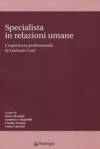 Specialista in relazioni umane. L'esperienza professionale di Edelweis Cotti  - Libro Edizioni Pendragon 2022, Studi e ricerche | Libraccio.it