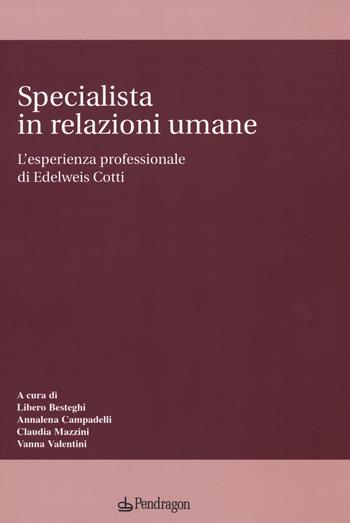 Specialista in relazioni umane. L'esperienza professionale di Edelweis Cotti  - Libro Pendragon 2022, Studi e ricerche | Libraccio.it