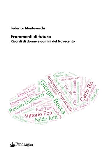 Frammenti di futuro. Ricordi di donne e uomini del Novecento - Federica Montevecchi - Libro Edizioni Pendragon 2023, Contemporanea | Libraccio.it