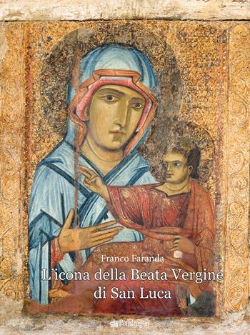 L'icona della Beata Vergine di San Luca - Franco Faranda - Libro Edizioni Pendragon 2022, Amo Bologna | Libraccio.it
