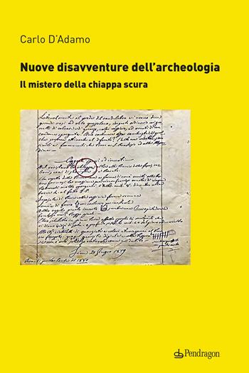 Nuove disavventure dell'archeologia. Il mistero della chiappa scura - Carlo D'Adamo - Libro Edizioni Pendragon 2022, Studi e ricerche | Libraccio.it