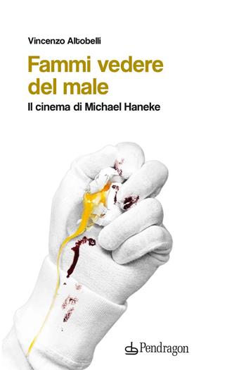 Fammi vedere del male - Vincenzo Altobelli - Libro Edizioni Pendragon 2023, Studi e ricerche | Libraccio.it