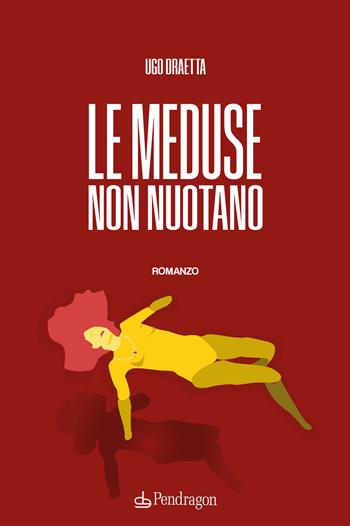 Le meduse non nuotano - Ugo Draetta - Libro Edizioni Pendragon 2022, Linferno | Libraccio.it