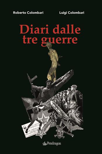 Diari dalle tre guerre - Roberto Colombari, Luigi Colombari - Libro Edizioni Pendragon 2022, I vortici | Libraccio.it