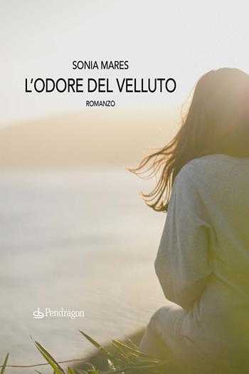 L'odore del velluto - Sonia Mares - Libro Pendragon 2023, Linferno | Libraccio.it
