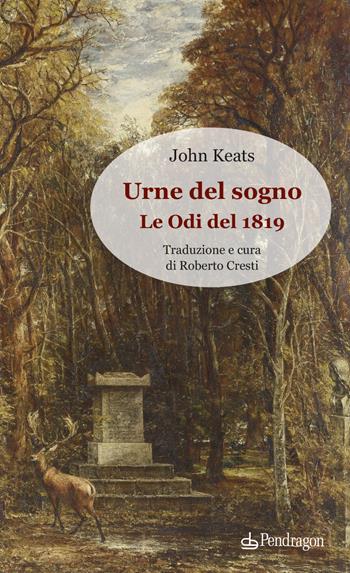 Urne del sogno. Le odi del 1819 - John Keats - Libro Edizioni Pendragon 2023, Lectio brevis | Libraccio.it