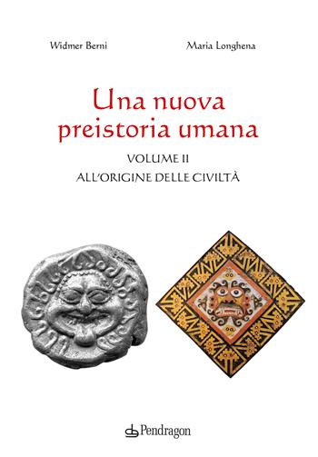 Una nuova preistoria umana (vol.2) - Widmer Berni, Maria Longhena - Libro Edizioni Pendragon 2023, Studi e ricerche | Libraccio.it