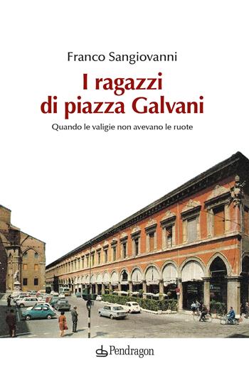 I ragazzi di piazza Galvani - Franco Sangiovanni - Libro Pendragon 2023, Amo Bologna tascabili | Libraccio.it
