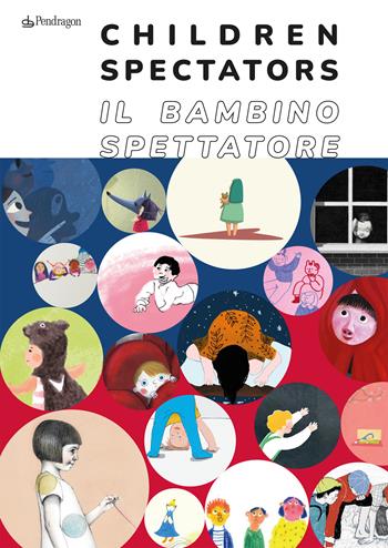 Il bambino spettatore-Children spectator. Ediz. illustrata  - Libro Edizioni Pendragon 2023, Varia | Libraccio.it