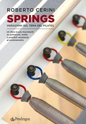 Springs. Variazioni sul tema del pilates. Un libro in più movimenti su primavere, molle e possibili resistenze al cambiamento