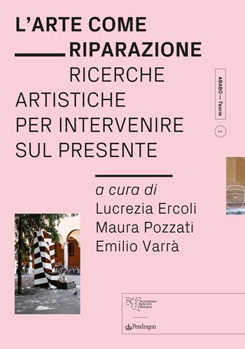 L'arte come riparazione  - Libro Edizioni Pendragon 2023, ABABO. Teorie | Libraccio.it