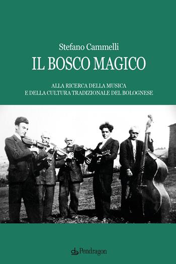 Il bosco magico - Stefano Cammelli - Libro Pendragon 2023, Cultura e territorio | Libraccio.it