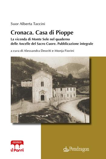 Cronaca. Casa di Pioppe. La vicenda di Monte Sole nel quaderno delle Ancelle del Sacro Cuore. Pubblicazione integrale - Alberta Taccini - Libro Edizioni Pendragon 2023, Istituto Parri | Libraccio.it