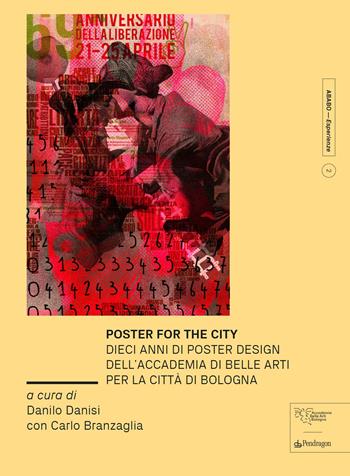 Poster for the city. Dieci anni di poster design dell’Accademia di Belle Arti per la città di Bologna. Ediz. a colori  - Libro Edizioni Pendragon 2023, ABABO. Esperienze | Libraccio.it