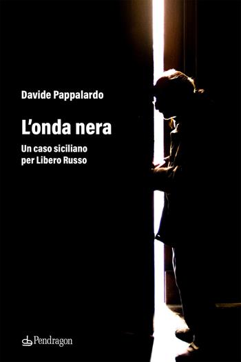 L'onda nera. Un caso siciliano per Libero Russo - Davide Pappalardo - Libro Edizioni Pendragon 2024, gLam | Libraccio.it