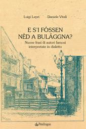 E s'i fóssen nèd a Bulåggna? Nuove frasi di autori famosi interpretate in dialetto