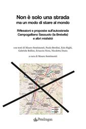 Non è solo una strada ma un modo di stare al mondo. Riflessioni e proposte sull'autostrada Campogalliano Sassuolo (la Bretella) e altri misfatti