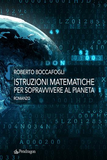 Istruzioni matematiche per sopravvivere al pianeta - Roberto Boccafogli - Libro Edizioni Pendragon 2023, I vortici | Libraccio.it