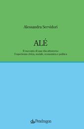 Alé. Il racconto di una vita attraverso l’esperienza civica, sociale, economica e politica