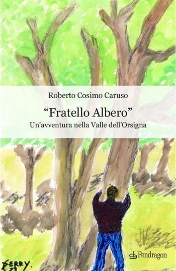 Fratello albero - Roberto Caruso - Libro Edizioni Pendragon 2023, Varia | Libraccio.it