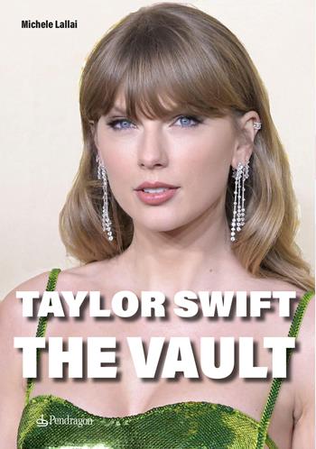 Taylor Swift. The vault - Michele Lallai - Libro Edizioni Pendragon 2024, Varia | Libraccio.it