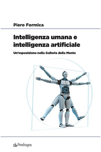 Intelligenza umana e intelligenza artificiale. Un’esposizione nella Galleria della Mente - Piero Formica - Libro Pendragon 2024, OliTech | Libraccio.it