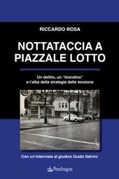 Nottataccia a piazzale Lotto. Un delitto, un «biondino» e l'alba della strategia della tensione