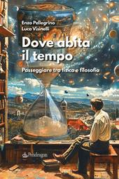 Dove abita il tempo. Passeggiare tra fisica e filosofia